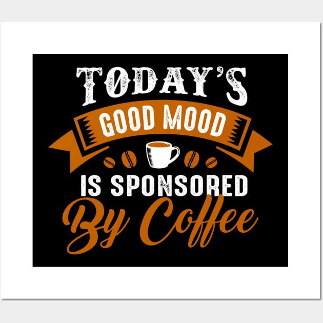 Good Mood Sponsored by Coffee - Funny Coffee Lover Quote Wall Art by bigbikersclub